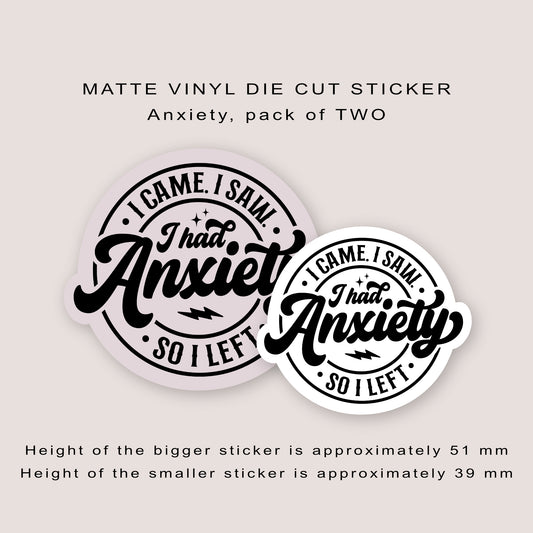 Matte vinyl die cut sticker | I came. I saw. I had anxiety. So I left. | Pack of TWO