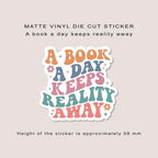 Matte vinyl die cut sticker | A book a day keeps reality away