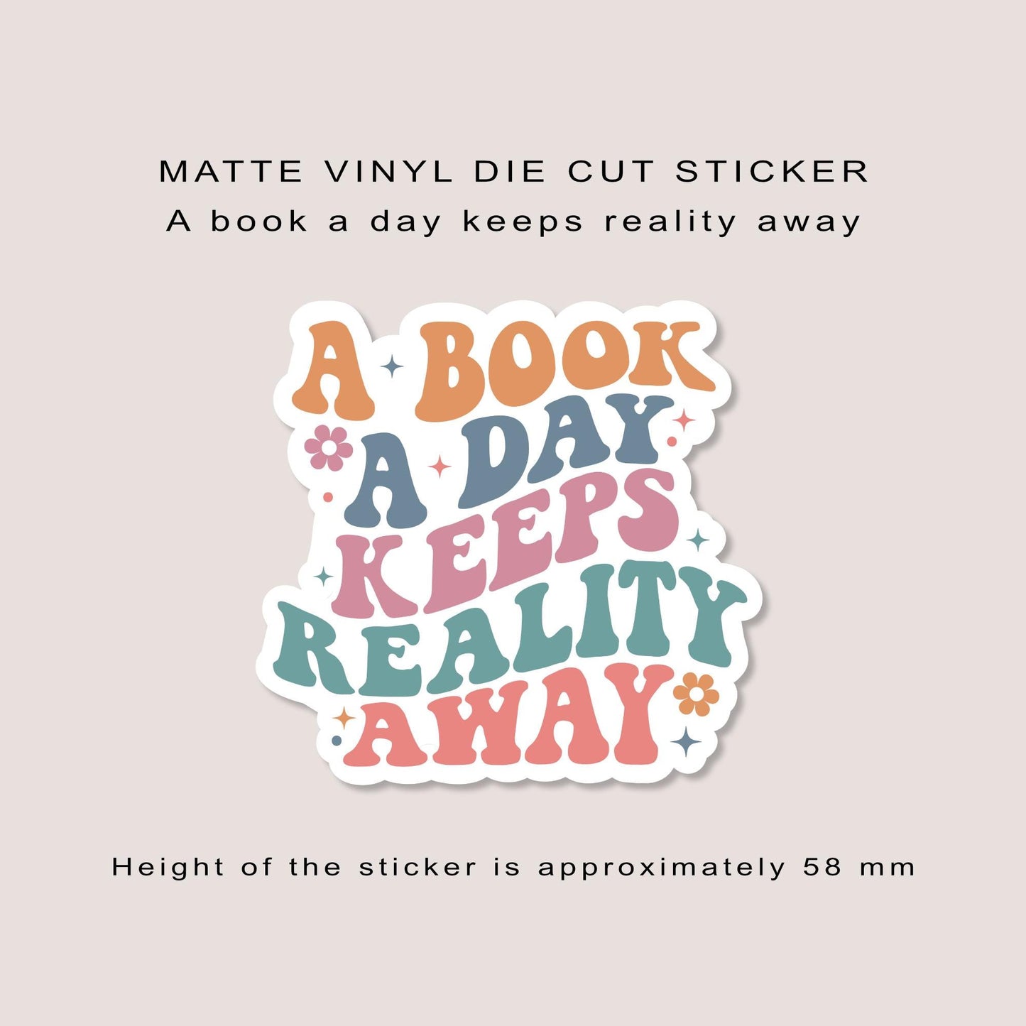 Matte vinyl die cut sticker | A book a day keeps reality away